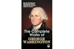 The Complete Works of George Washington: Military Journals, Rules of Civility, Writings on French and Indian War, Presidentia