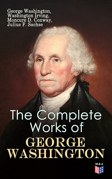 Amazon.com: The Complete Works Of George Washington: Military Journals,  Rules Of Civility, Writings On French And Indian War, Presidential Work,  Inaugural Addresses, Messages To Congress, Letters & Biography Ebook :  Washington, George,