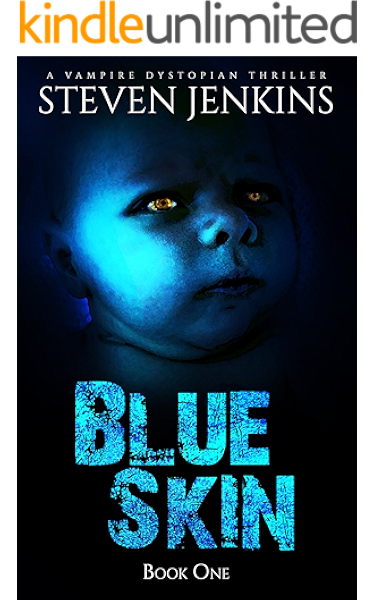 Amazon Com Blue Skin Book One A Vampire Dystopian Thriller Ebook Jenkins Steven Kindle Store
