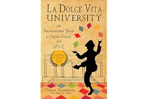 La Dolce Vita University: An Unconventional Guide to Italian Culture from A to Z