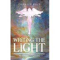 Writing the Light: Finding the Light in the Darkness of Depression. the Awakening of a Lightworker book cover Writing the Light: Finding the Light in the Darkness of Depression. the Awakening of a Lightworker book cover