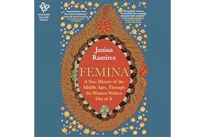 Femina: A New History of the Middle Ages, Through the Women Written Out of It