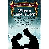 When a Child Is Born: A Regency Yuletide Collection