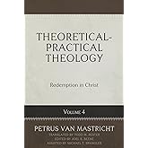 Theoretical-Practical Theology Volume 4: Redemption in Christ