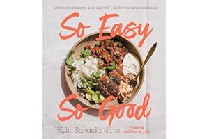 So Easy So Good: Delicious Recipes and Expert Tips for Balanced Eating (A Cookbook)