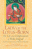 Lady of the Lotus-Born: The Life and Enlightenment of Yeshe Tsogyal