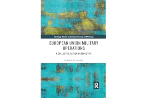 European Union Military Operations: A Collective Action Perspective (Routledge Studies in European Security and Strategy)