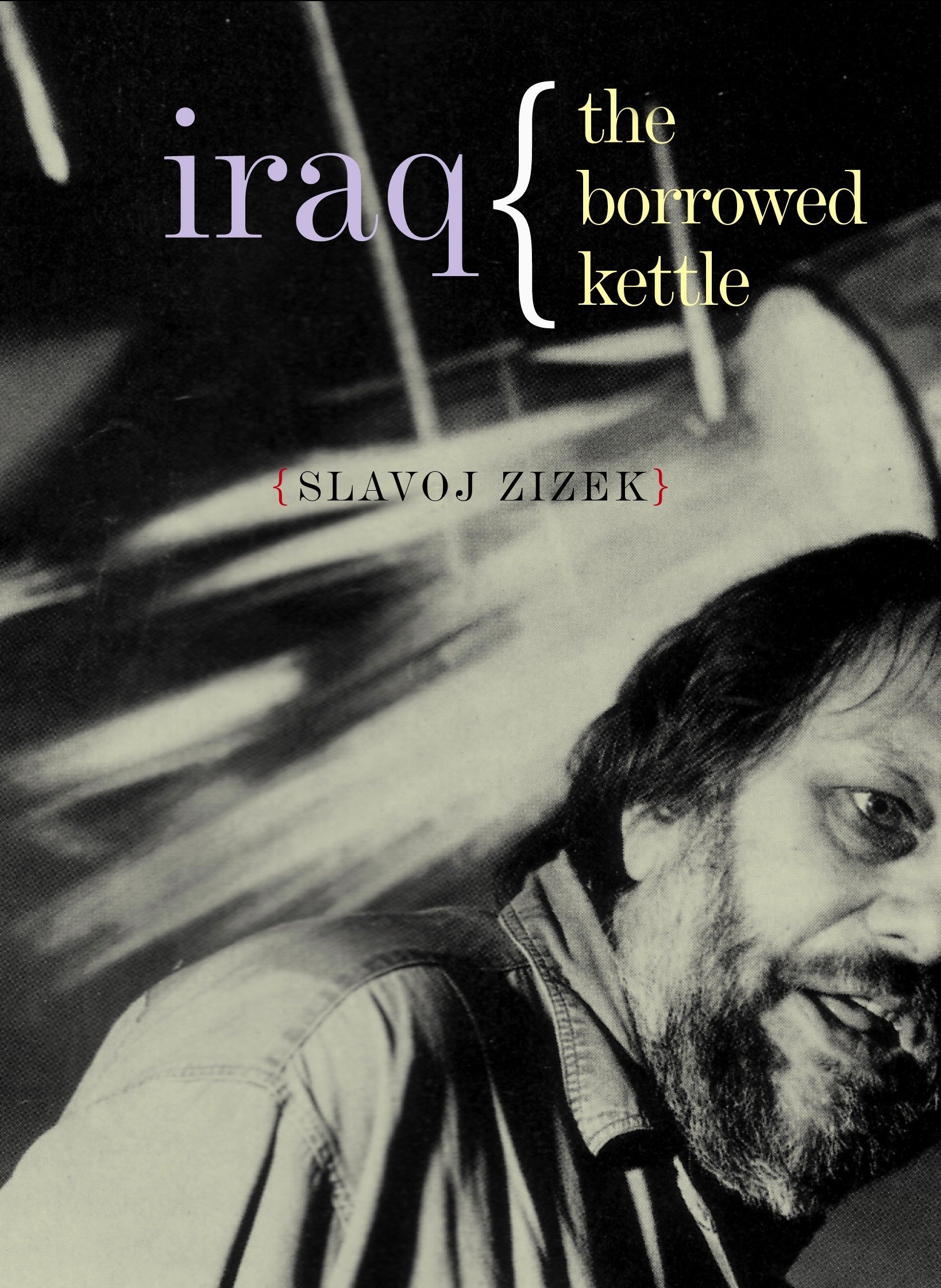 Iraq The Borrowed Kettle Wo Es War Series Slavoj Zizek