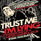 Trust Me, I'm Lying: Confessions of a Media Manipulator