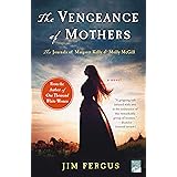The Vengeance of Mothers: The Journals of Margaret Kelly & Molly McGill: A Novel (One Thousand White Women Series, 2)