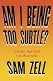 Am I Being Too Subtle?: Straight Talk From a Business Rebel