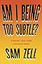 Am I Being Too Subtle?: Straight Talk From a Business Rebel