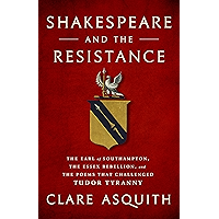 Shakespeare and the Resistance: The Earl of Southampton, the Essex Rebellion, and the Poems that Challenged Tudor… book cover Shakespeare and the Resistance: The Earl of Southampton, the Essex Rebellion, and the Poems that Challenged Tudor… book cover