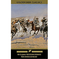 50 Classic Western Stories You Should Read (Golden Deer Classics): The Last Of The Mohicans, The Log Of A Cowboy, Riders… book cover