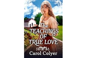 The Teachings of True Love: A Historical Western Romance Novel (Love and Valor on the Frontier)