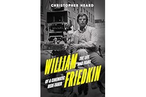 William Friedkin: The Life and Films of a Cinematic Risk-Taker