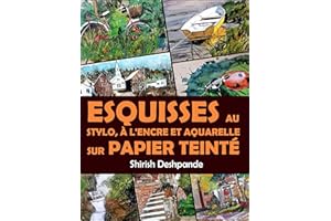 Esquisses au stylo, à l'encre et à l'aquarelle sur papier teinté: Apprendre à dessiner et peindre de merveilleuses illustrati
