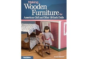 Making Wooden Furniture for American Girl® and Other 18-Inch Dolls, 3rd Edition