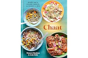 Chaat: Recipes from the Kitchens, Markets, and Railways of India: A Cookbook