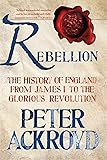 Rebellion: The History of England from James I to the Glorious Revolution