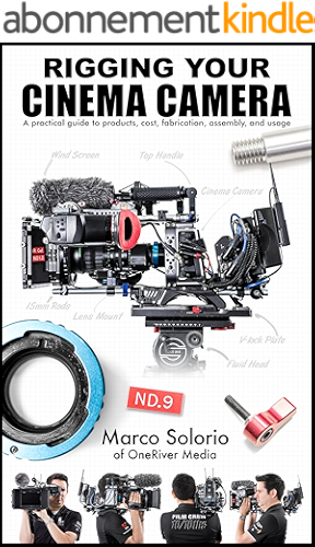 Download Rigging Your Cinema Camera: A practical guide to product, cost, fabrication, assembly, and usage (English Edition) PDF