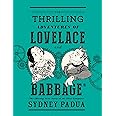 The Thrilling Adventures of Lovelace and Babbage: The (Mostly) True Story of the First Computer (Pantheon Graphic Library)