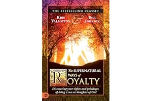 The Supernatural Ways of Royalty: Discovering Your Rights and Privileges of Being a Son or Daughter of God