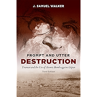 Prompt and Utter Destruction, Third Edition: Truman and the Use of Atomic Bombs against Japan book cover