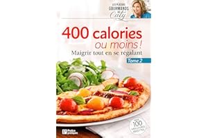 400 calories ou moins - Tome 2: Maigrir tout en se régalant