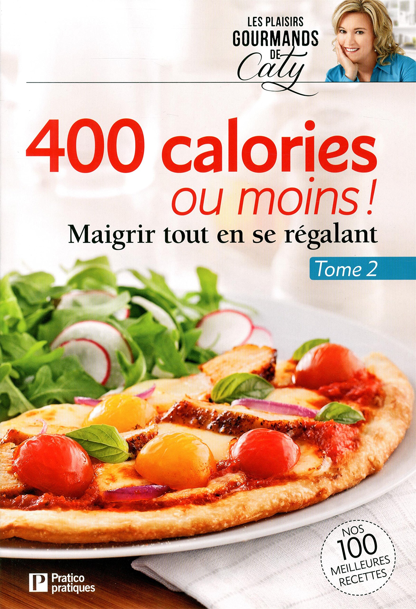 400 Calories Ou Moins Tome 2 Maigrir Tout En Se Regalant Berube Caty 9782896586257 Books Amazon Ca