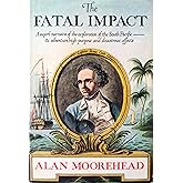 The Fatal Impact: The Invasion of the South Pacific, 1767-1840