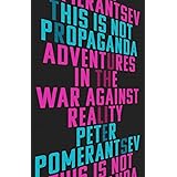 This Is Not Propaganda: Adventures in the War Against Reality