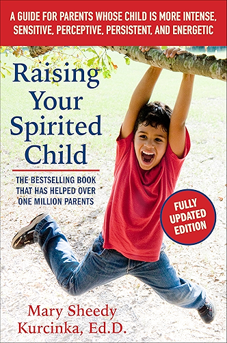 Download Raising Your Spirited Child, Third Edition: A Guide for Parents Whose Child Is More Intense, Sensitive, Perceptive, Persistent, and Energetic (English Edition) PDF