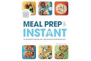 Meal Prep in an Instant: 50 Make-Ahead Recipes and 7 Prep Plans for Your Instant Pot