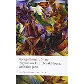Pygmalion, Heartbreak House, and Saint Joan (Oxford World's Classics)