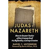 Judas of Nazareth: How the Greatest Teacher of First-Century Israel Was Replaced by a Literary Creation