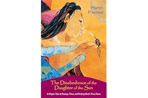The Disobedience of the Daughter of the Sun: A Mayan Tale of Ecstasy, Time, and Finding One's True Form