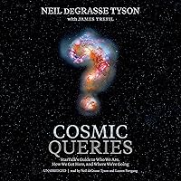 Cosmic Queries: StarTalk’s Guide to Who We Are, How We Got Here, and Where We’re Going