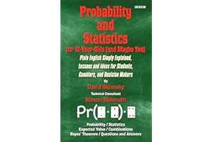 Probability and Statistics for 12- Year-Olds (and Maybe You): Plain English Simply Explained, Lessons and Ideas for Students,