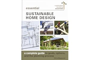 Essential Sustainable Home Design: A Complete Guide to Goals, Options, and the Planning Process (Sustainable Building Essenti