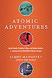 Atomic Adventures: Secret Islands, Forgotten N-Rays, and Isotopic Murder: A Journey into the Wild World of Nuclear Science
