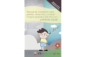 Manual de orientación para padres: Desarrollo y cuidado integral temprano del niño con pérdida visual (Spanish Edition)