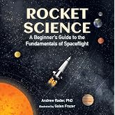 Rocket Science: A Beginner&rsquo;s Guide to the Fundamentals of Spaceflight