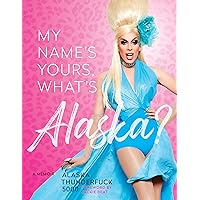 My Name’s Yours, What’s Alaska?: A Memoir