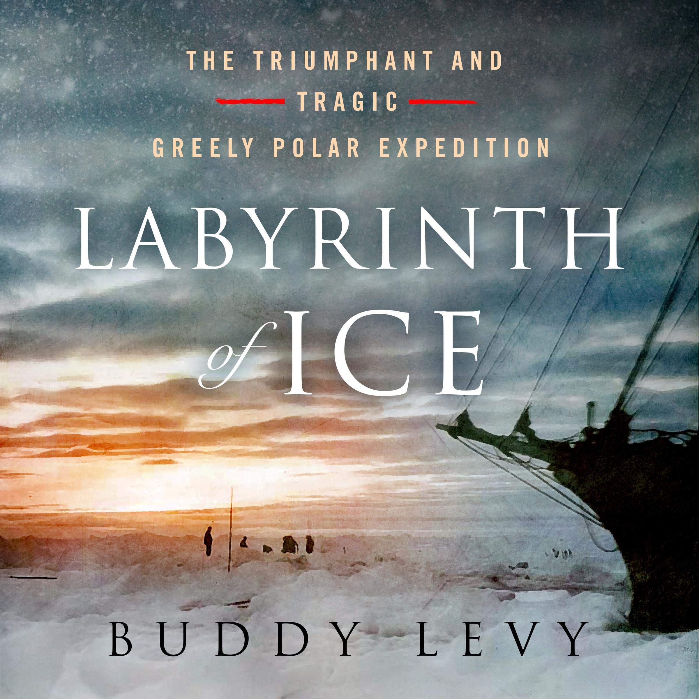 Labyrinth of Ice: The Triumphant and Tragic Greely