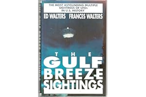 The Gulf Breeze Sightings: The Most Astounding Multiple Sightings of Ufos in U.S. History