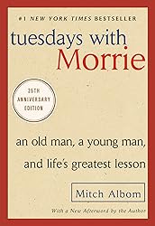 Tuesdays with Morrie: An Old Man, a Young Man, and