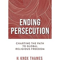 Ending Persecution: Charting the Path to Global Religious Freedom