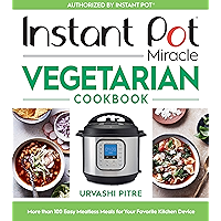 Instant Pot Miracle Vegetarian Cookbook: More than 100 Easy Meatless Meals for Your Favorite Kitchen Device book cover Instant Pot Miracle Vegetarian Cookbook: More than 100 Easy Meatless Meals for Your Favorite Kitchen Device book cover
