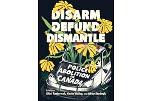 Disarm, Defund, Dismantle: Police Abolition in Canada